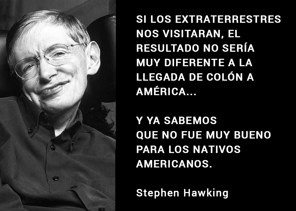 Encontrar una civilización avanzada podría ser como cuando los nativos americanos se encontraron con Colón. Aquello no les salió nada bien